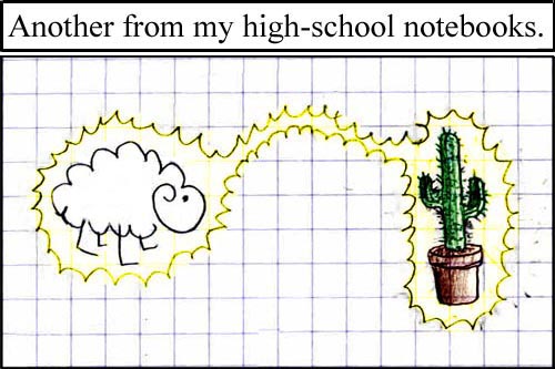I think it's the sheep zapping the cactus and not vice-versa Original caption: I'm still on vacation, sorry this is a bit late. I forgot what day it was. Anyway, I'll be back Monday, possibly with new drawings about cereal!